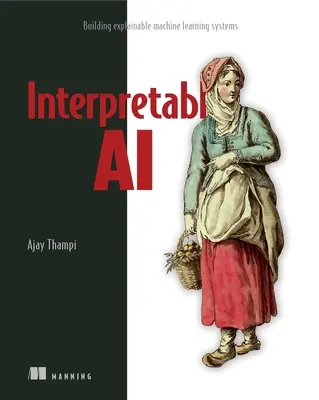IA interprétable : construire des systèmes d'apprentissage automatique explicables - Interpretable AI: Building Explainable Machine Learning Systems
