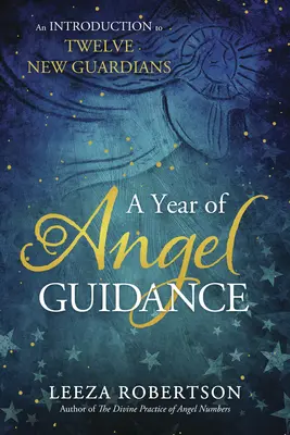 Une Année de Guidance Angélique : Une introduction aux douze nouveaux gardiens - A Year of Angel Guidance: An Introduction to Twelve New Guardians