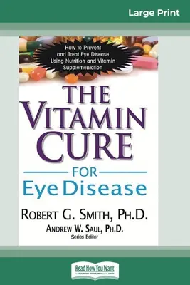 The Vitamin Cure for Eye Disease : Comment prévenir et traiter les maladies oculaires grâce à la nutrition et à la supplémentation en vitamines - The Vitamin Cure for Eye Disease: How to Prevent and Treat Eye Disease Using Nutrition and Vitamin Supplementation