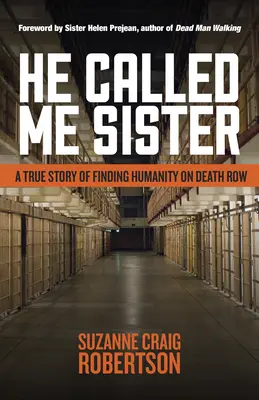 Il m'a appelée sœur : Une histoire vraie de découverte de l'humanité dans le couloir de la mort - He Called Me Sister: A True Story of Finding Humanity on Death Row