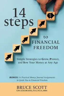 14 étapes vers la liberté financière : Des stratégies simples pour faire fructifier, protéger et semer votre argent à tout âge - 14 Steps to Financial Freedom: Simple Strategies to Grow, Protect, and Sow Your Money at Any Age