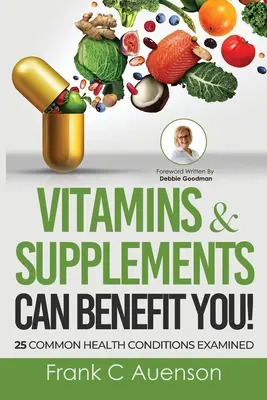 Les vitamines et les suppléments peuvent vous être bénéfiques ! Examen de 25 problèmes de santé courants - Vitamins & Supplements Can Benefit YOU! 25 Common Health Conditions Examined