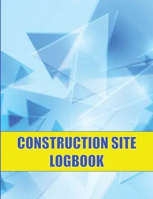 Carnet de chantier : Parfait pour les contremaîtres, les chefs de chantier, les responsables de chantier, le suivi quotidien de la construction pour enregistrer la main d'œuvre, les tâches, les horaires et le temps de travail. - Construction Site Logbook: Perfect for Foremen, Construction Site Managers Construction Daily Tracker to Record Workforce, Tasks, Schedules and M