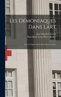 Les Dmoniaques Dans Lrt : Avec 67 Figures Intercales Dans Le Texte - Les Dmoniaques Dans Lrt: Avec 67 Figures Intercales Dans Le Texte