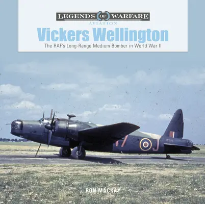 Vickers Wellington : Le bombardier moyen à long rayon d'action de la RAF pendant la Seconde Guerre mondiale - Vickers Wellington: The Raf's Long-Range Medium Bomber in World War II