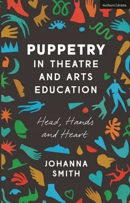 La marionnette dans le théâtre et l'éducation artistique : La tête, les mains et le cœur - Puppetry in Theatre and Arts Education: Head, Hands and Heart