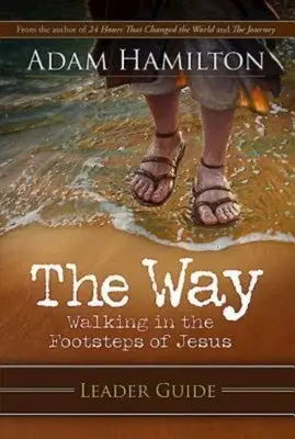 Le Chemin : Guide de l'animateur : Marcher dans les pas de Jésus - The Way: Leader Guide: Walking in the Footsteps of Jesus
