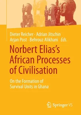 Les processus africains de civilisation de Norbert Elias : La formation des unités de survie au Ghana - Norbert Elias's African Processes of Civilisation: On the Formation of Survival Units in Ghana