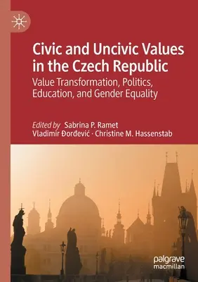 Valeurs civiques et non civiques en République tchèque : Transformation des valeurs, politique, éducation et égalité des sexes - Civic and Uncivic Values in the Czech Republic: Value Transformation, Politics, Education, and Gender Equality