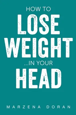 Comment perdre du poids... dans sa tête - How to Lose Weight...In your Head