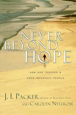 Jamais au-delà de l'espoir : Comment Dieu touche et utilise les personnes imparfaites - Never Beyond Hope: How God Touches & Uses Imperfect People