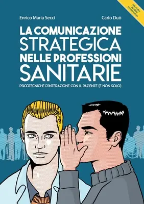 La communication stratégique dans les professions sanitaires. Psicotecniche d'interazione con il paziente (e non solo) - La comunicazione strategica nelle professioni sanitarie. Psicotecniche d'interazione con il paziente (e non solo)