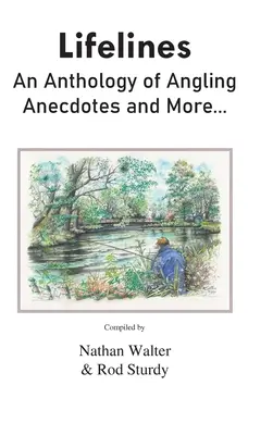 Lignes de vie : Une anthologie d'anecdotes sur la pêche à la ligne et plus encore... - Lifelines: An Anthology of Angling Anecdotes and More...