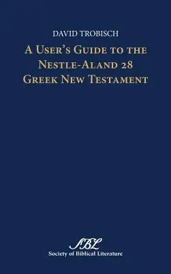 Guide de l'utilisateur du Nouveau Testament grec Nestlé-Aland 28 - A User's Guide to the Nestle-Aland 28 Greek New Testament