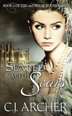 Cicatrices et cicatrices : Livre 2 de la 2e trilogie Freak House - Seared With Scars: Book 2 of the 2nd Freak House Trilogy