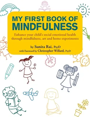 Mon premier livre de pleine conscience : Améliorez la santé socio-émotionnelle de votre enfant grâce à la pleine conscience, à l'art et aux expériences à domicile - My First Book of Mindfulness: Enhance Your Child's Social Emotional Health Through Mindfulness, Art and Home Experiments