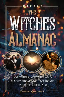 L'Almanach des sorcières : Sorciers, sorcières et magie de la Rome antique à l'ère numérique - The Witches Almanac: Sorcerers, Witches and Magic from Ancient Rome to the Digital Age