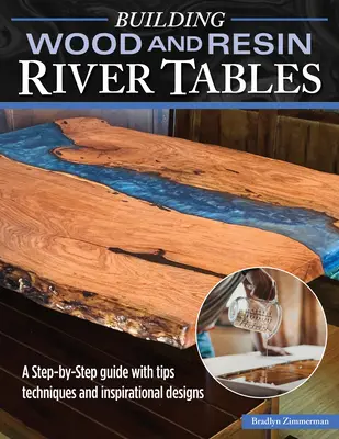Construire des tables de style fluvial en bois et en résine : Un guide étape par étape avec des conseils, des techniques et des modèles d'inspiration - Building Wood and Resin River-Style Tables: A Step-By-Step Guide with Tips, Techniques, and Inspirational Designs