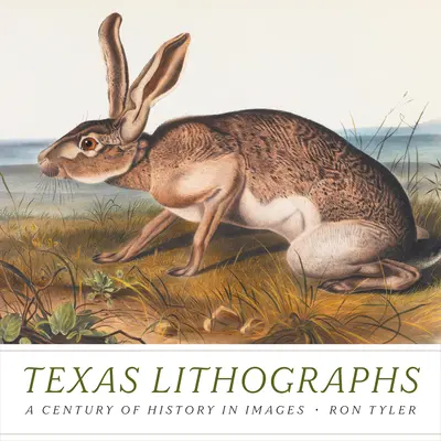 Lithographies du Texas : Un siècle d'histoire en images - Texas Lithographs: A Century of History in Images