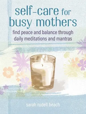 Self-Care for Busy Mothers : Des étapes simples pour trouver la paix et l'équilibre - Self-Care for Busy Mothers: Simple Steps to Find Peace and Balance