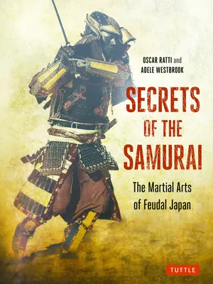 Secrets des samouraïs : Les arts martiaux du Japon féodal - Secrets of the Samurai: The Martial Arts of Feudal Japan