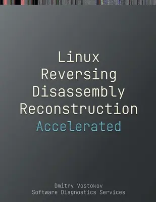 Désassemblage, reconstruction et inversion accélérés sous Linux : Transcription du cours de formation et exercices pratiques GDB avec diagrammes de cellules de mémoire - Accelerated Linux Disassembly, Reconstruction and Reversing: Training Course Transcript and GDB Practice Exercises with Memory Cell Diagrams