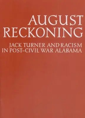 August Reckoning : Jack Turner et le racisme dans l'Alabama de l'après-guerre civile - August Reckoning: Jack Turner and Racism in Post-Civil War Alabama