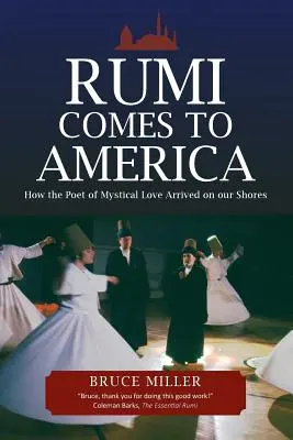 Rumi arrive en Amérique : comment le poète de l'amour mystique est arrivé sur nos côtes - Rumi Comes to America: How the Poet of Mystical Love Arrived on our Shores