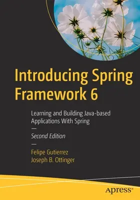 Spring Framework 6 : Apprendre et construire des applications Java avec Spring - Introducing Spring Framework 6: Learning and Building Java-Based Applications with Spring