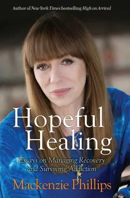 Guérison par l'espoir : Essais sur la gestion du rétablissement et la survie de la dépendance - Hopeful Healing: Essays on Managing Recovery and Surviving Addiction