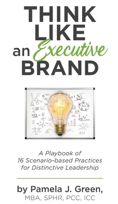 Think Like an Executive Brand : Un recueil de 16 pratiques basées sur des scénarios pour un leadership distinctif - Think Like an Executive Brand: A Playbook of 16 Scenario-based Practices for Distinctive Leadership
