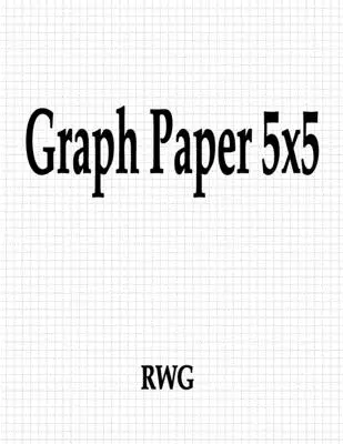 Papier graphique 5x5 : 100 pages 8.5 X 11 - Graph Paper 5x5: 100 Pages 8.5 X 11