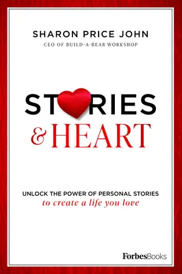 Histoires et cœur : Débloquer le pouvoir des histoires personnelles pour créer une vie que vous aimez - Stories and Heart: Unlock the Power of Personal Stories to Create a Life You Love