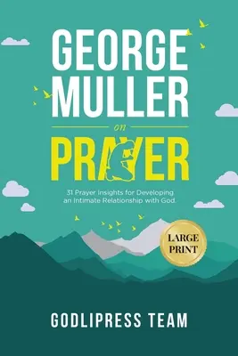 George Muller sur la prière : 31 idées de prière pour développer une relation intime avec Dieu. (GRAND IMPRIMER) - George Muller on Prayer: 31 Prayer Insights for Developing an Intimate Relationship with God. (LARGE PRINT)