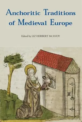 Traditions ancoriennes de l'Europe médiévale - Anchoritic Traditions of Medieval Europe