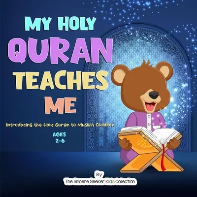 Mon Saint Coran m'apprend : Présenter le Saint Coran aux enfants musulmans - My Holy Quran Teaches Me: Introducing the Holy Quran to Muslim Children