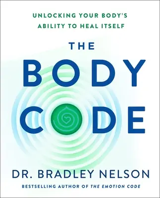 Le code du corps : Déverrouiller la capacité de votre corps à s'auto-guérir - The Body Code: Unlocking Your Body's Ability to Heal Itself