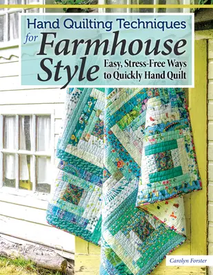 Techniques de quilting à la main pour le style Farmhouse : Les techniques de quilting à la main pour le style maison de campagne : des méthodes faciles et sans stress pour quilter rapidement à la main - Hand Quilting Techniques for Farmhouse Style: Easy, Stress-Free Ways to Quickly Hand Quilt