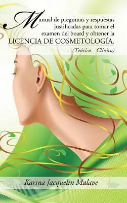 Manual de preguntas y respuestas justificadas para tomar el examen del board y obtener la licencia de cosmetologa : - Manual de preguntas y respuestas justificadas para tomar el examen del board y obtener la licencia de cosmetologa.: