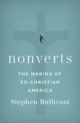 Nonverts : La construction d'une Amérique ex-chrétienne - Nonverts: The Making of Ex-Christian America