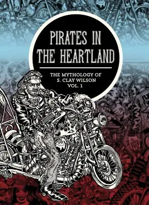 Pirates au cœur de la terre : La mythologie de S. Clay Wilson, volume 1 - Pirates in the Heartland: The Mythology of S. Clay Wilson, Volume 1
