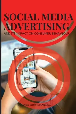 La publicité dans les médias sociaux et son impact sur le comportement des consommateurs - Social Media Advertising and Its Impact on Consumer Behaviour