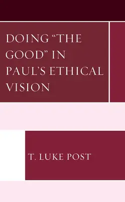 Faire le bien dans la vision éthique de Paul - Doing the Good in Paul's Ethical Vision