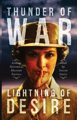 Le tonnerre de la guerre, l'éclair du désir : L'érotique militaire historique lesbienne - Thunder of War, Lightning of Desire: Lesbian Military Historical Erotica