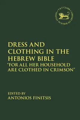 Vêtements et habillement dans la Bible hébraïque : Car toute sa maison est vêtue de cramoisi« ». - Dress and Clothing in the Hebrew Bible: For All Her Household Are Clothed in Crimson