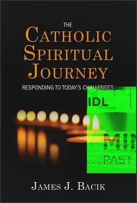 L'itinéraire spirituel catholique : Répondre aux défis d'aujourd'hui - The Catholic Spiritual Journey: Responding to Today's Challenges