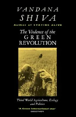 La violence de la révolution verte : Agriculture du tiers monde, écologie et politique - The Violence of the Green Revolution: Third World Agriculture, Ecology and Politics