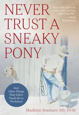 Ne jamais faire confiance à un poney sournois : et autres choses qu'on ne m'a pas apprises à l'école vétérinaire - Never Trust a Sneaky Pony: And Other Things They Didn't Teach Me in Vet School