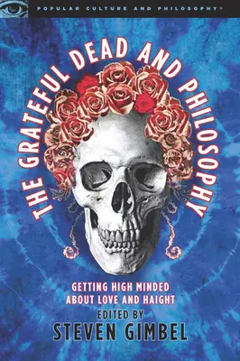 The Grateful Dead et la philosophie : L'amour et Haight dans la tête - The Grateful Dead and Philosophy: Getting High Minded about Love and Haight