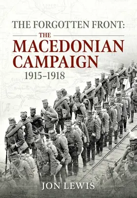 Le front oublié : La campagne de Macédoine, 1915-1918 - The Forgotten Front: The Macedonian Campaign, 1915-1918